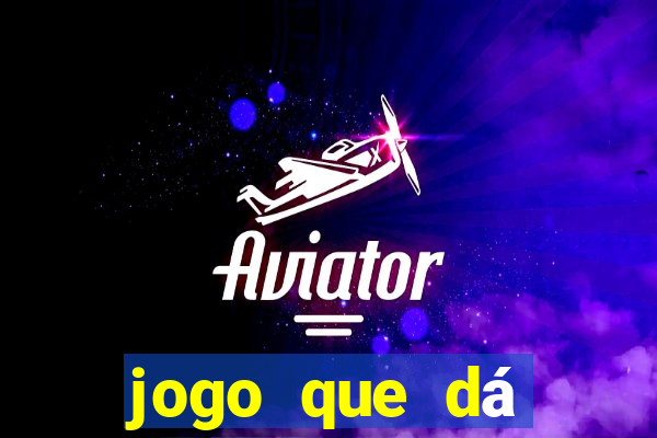 jogo que dá dinheiro de gra?a