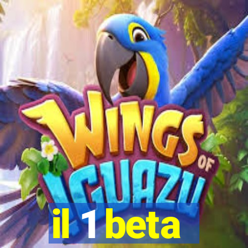 il 1 beta