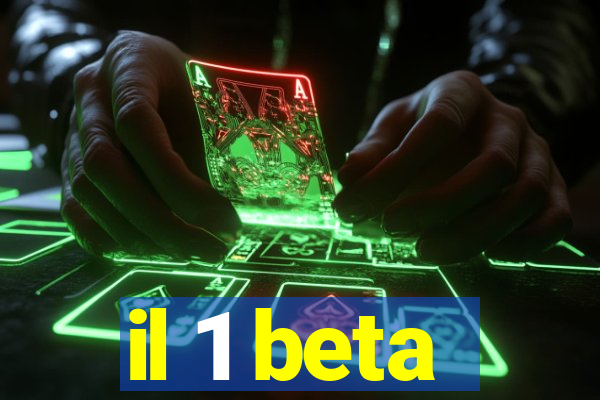 il 1 beta