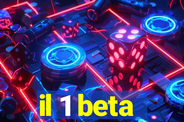 il 1 beta