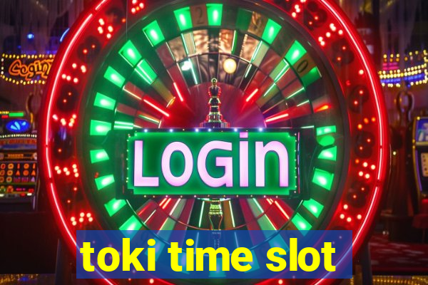 toki time slot