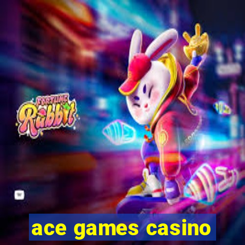 ace games casino