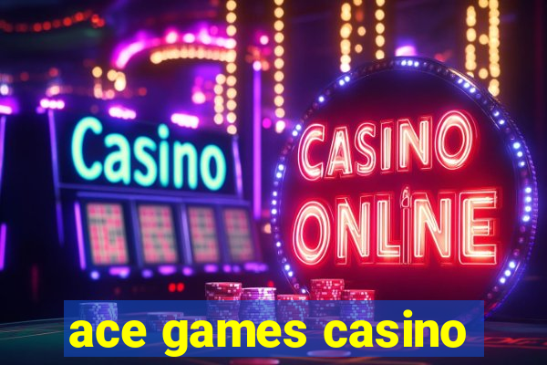 ace games casino