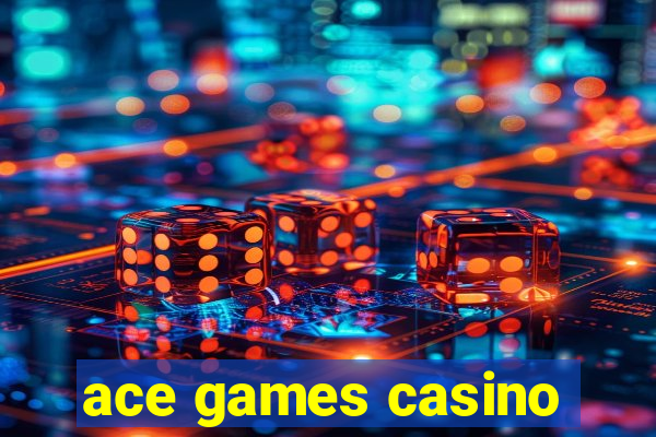 ace games casino