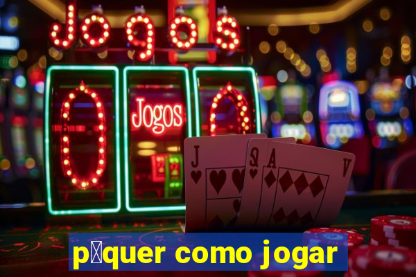 p么quer como jogar