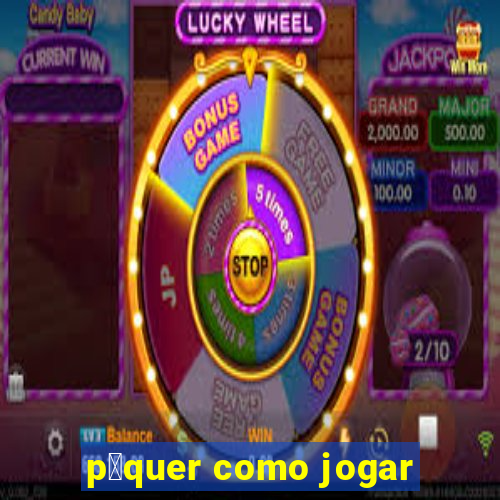 p么quer como jogar