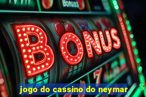 jogo do cassino do neymar