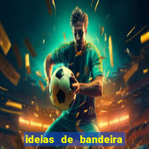 ideias de bandeira para interclasse