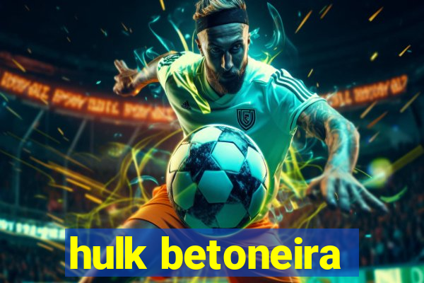 hulk betoneira