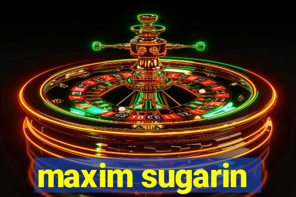 maxim sugarin