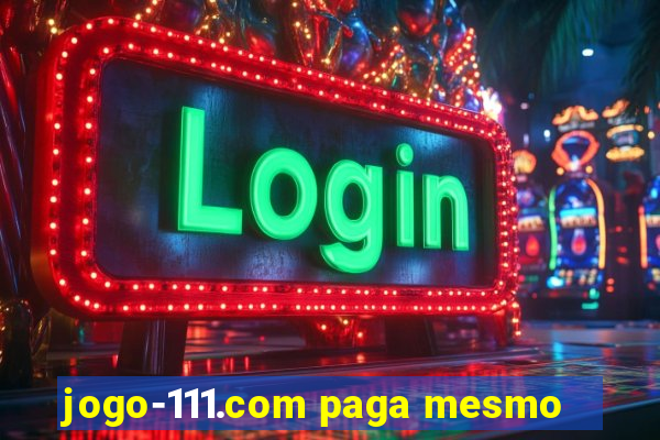 jogo-111.com paga mesmo