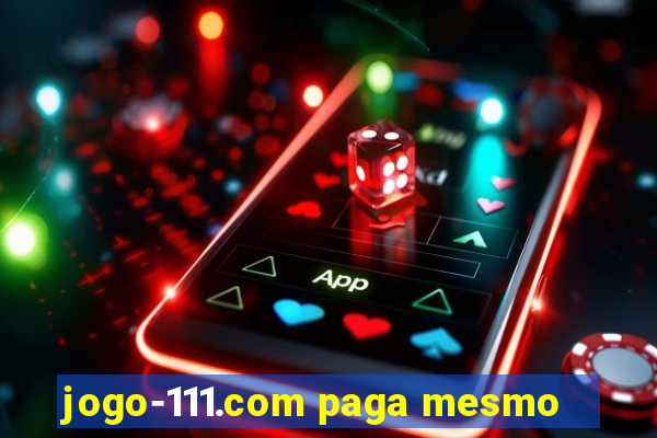 jogo-111.com paga mesmo