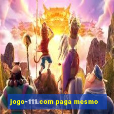 jogo-111.com paga mesmo