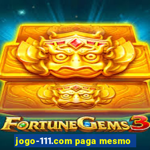 jogo-111.com paga mesmo