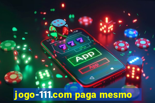 jogo-111.com paga mesmo