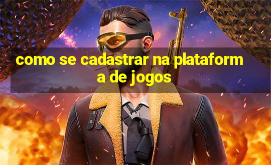 como se cadastrar na plataforma de jogos