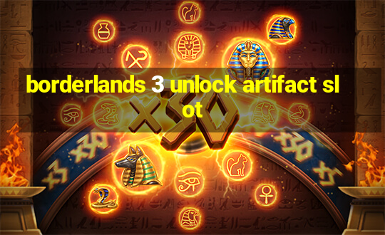 borderlands 3 unlock artifact slot