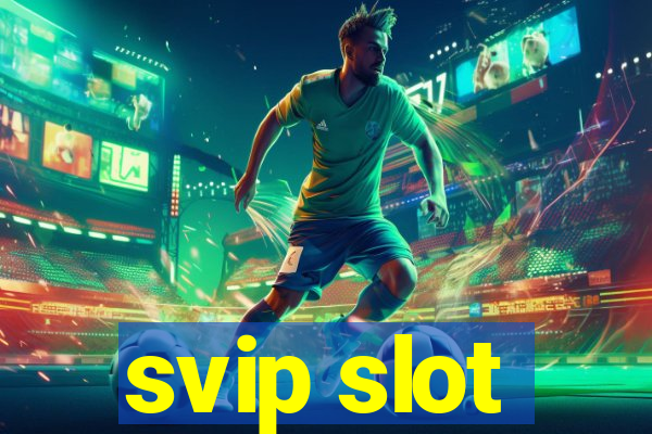 svip slot