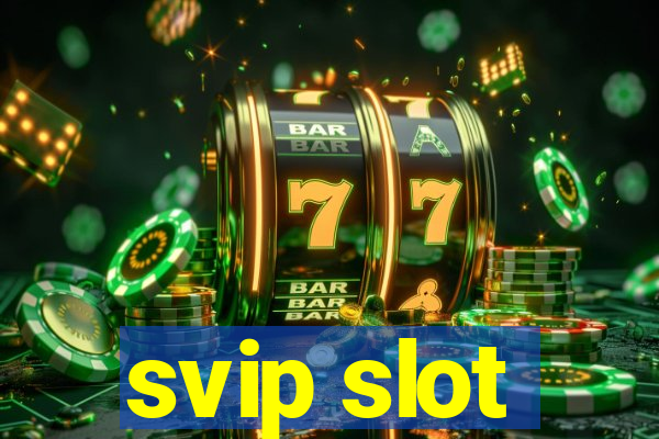 svip slot