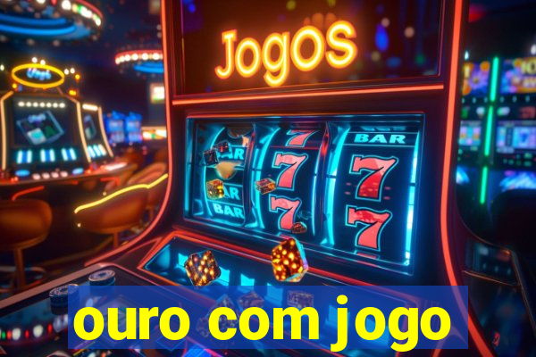 ouro com jogo