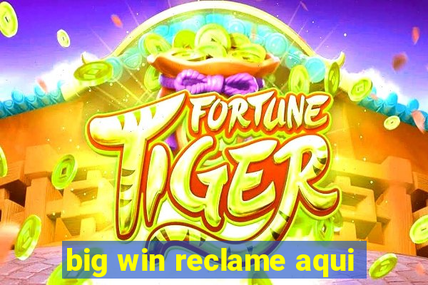 big win reclame aqui