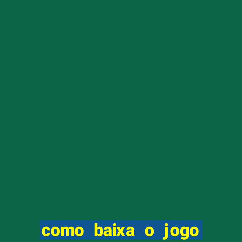 como baixa o jogo do tigre