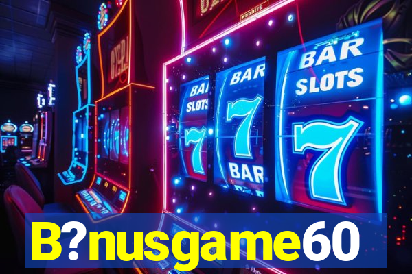 B?nusgame60