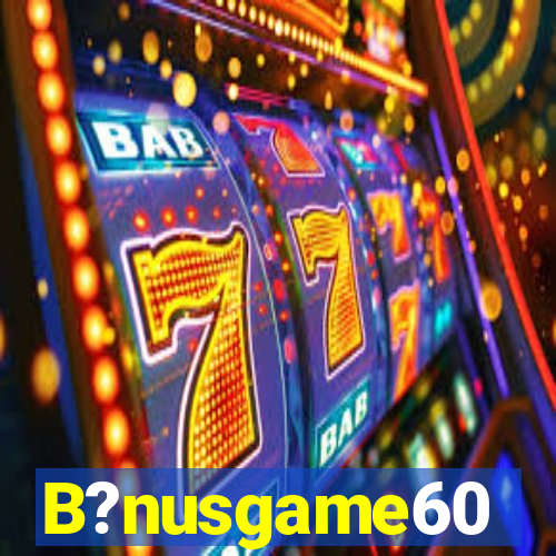 B?nusgame60