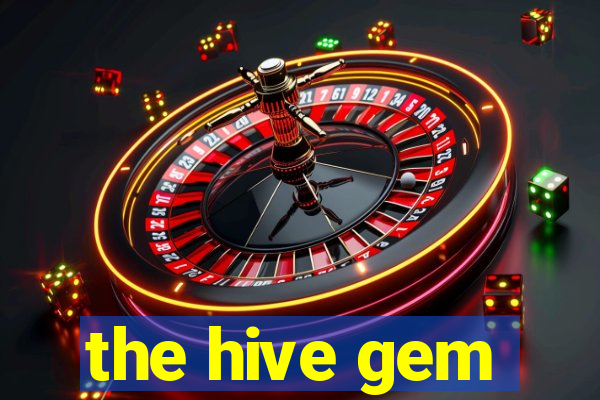 the hive gem