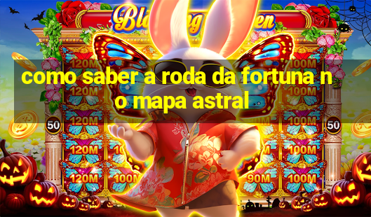 como saber a roda da fortuna no mapa astral