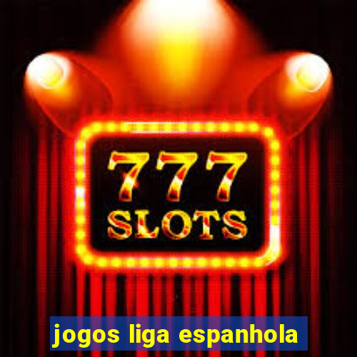 jogos liga espanhola