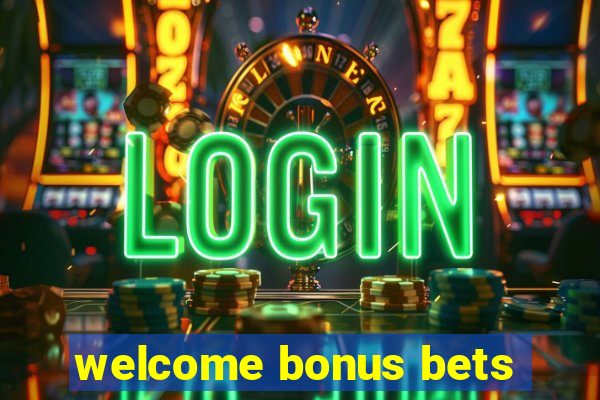 welcome bonus bets