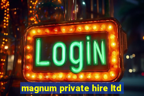 magnum private hire ltd