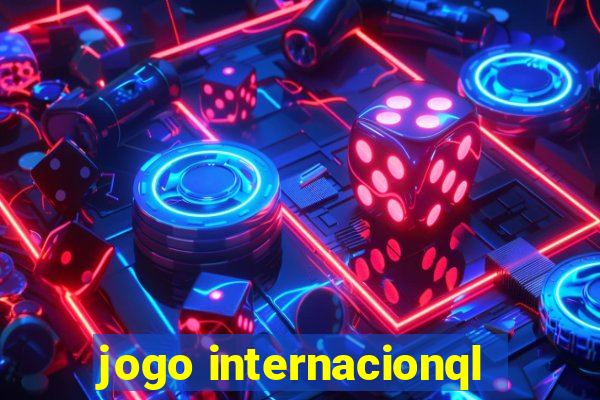 jogo internacionql