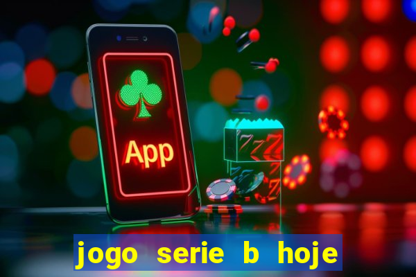 jogo serie b hoje ao vivo