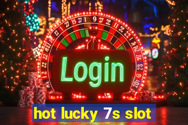 hot lucky 7s slot