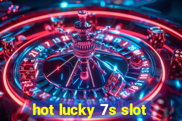 hot lucky 7s slot