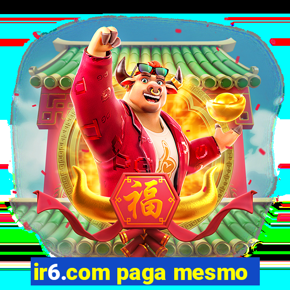 ir6.com paga mesmo