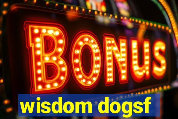 wisdom dogsf