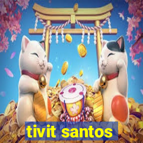 tivit santos