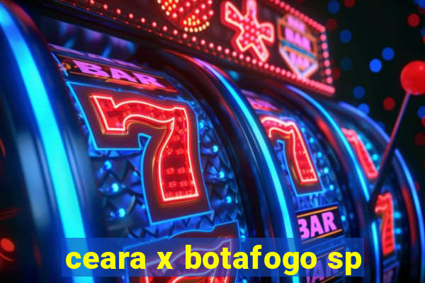 ceara x botafogo sp