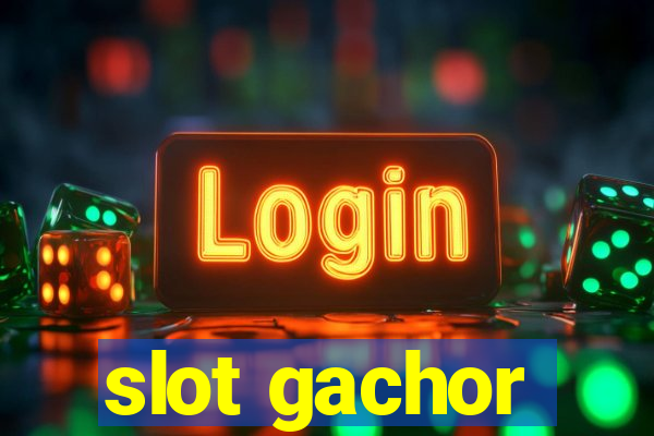 slot gachor