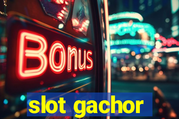 slot gachor