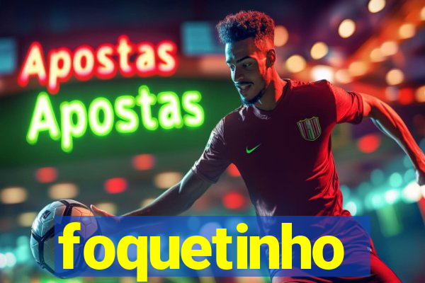 foquetinho