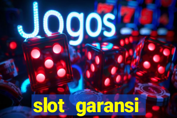 slot garansi kekalahan 100 saldo kembali