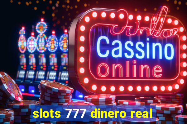 slots 777 dinero real