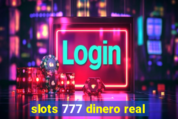 slots 777 dinero real