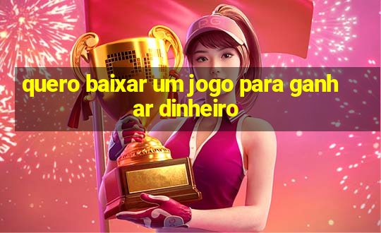 quero baixar um jogo para ganhar dinheiro