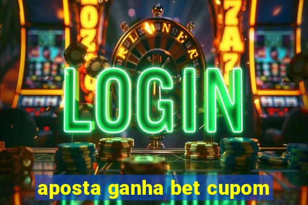 aposta ganha bet cupom