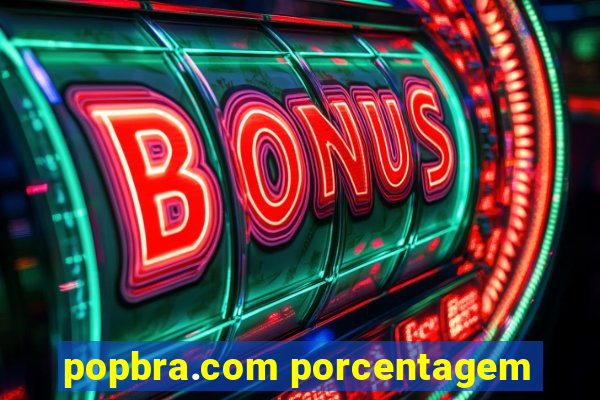 popbra.com porcentagem